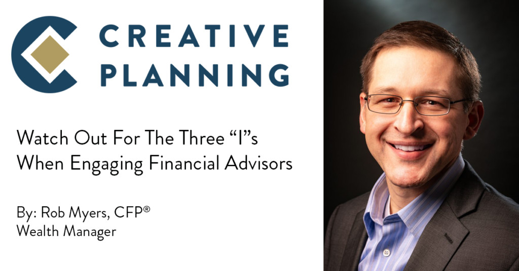 Watch Out For The Three “I”s When Engaging Financial Advisors